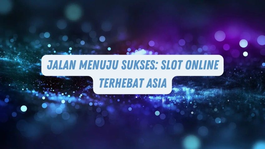 Jalan Menuju Sukses: Game Online Terhebat Asia