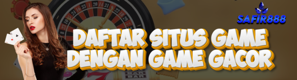 Daftar Situs Game SAFIR888